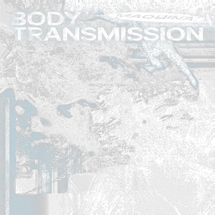 BODY TRANSMISSION by MAQUINA. — cover art